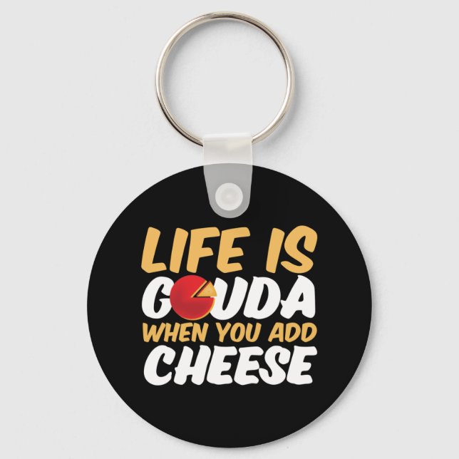 Chaveiro A vida é Gouda Funny Cheese Lover Puns (Frente)