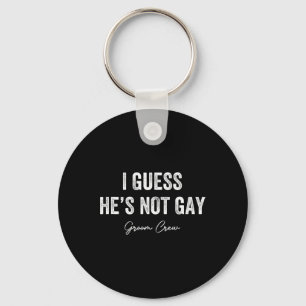 Chaveiro Acho que ele não é gay Tripulação do Noivo Despedi