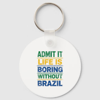 Chaveiro Admit It Life Is Boring Without Brazil