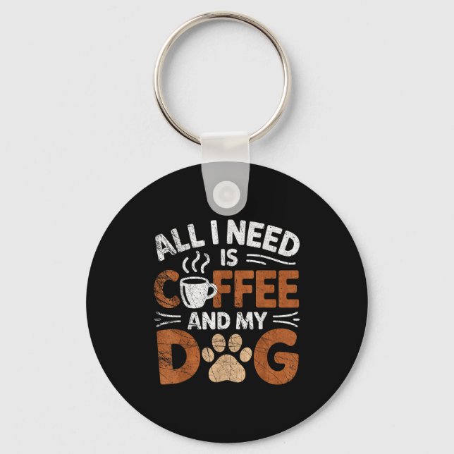 Chaveiro All I Need Is Coffee And My Dog Funny Dogs Lover  (Frente)