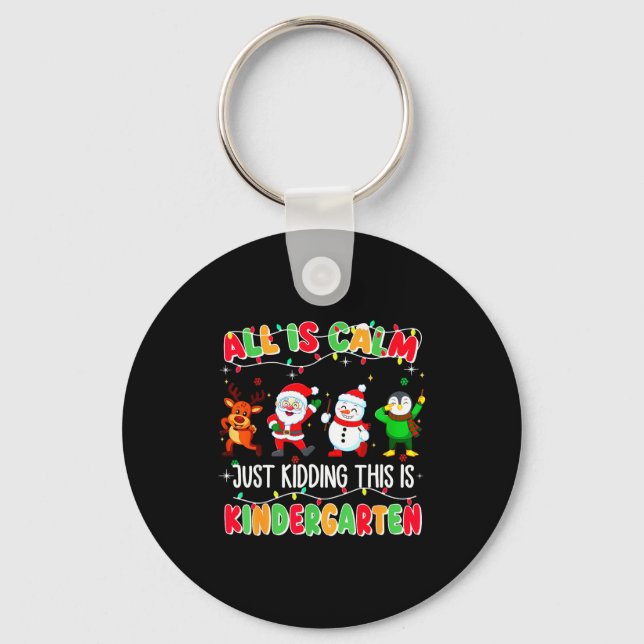 Chaveiro All Is Calm Just Kidding This Is Kindergarten Chri (Frente)