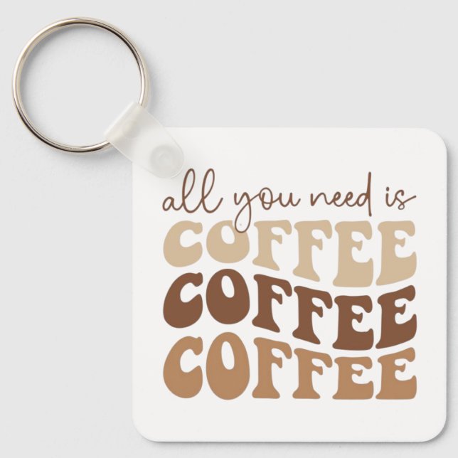 Chaveiro All you need is coffee coffee coffee Keychain (Frente)