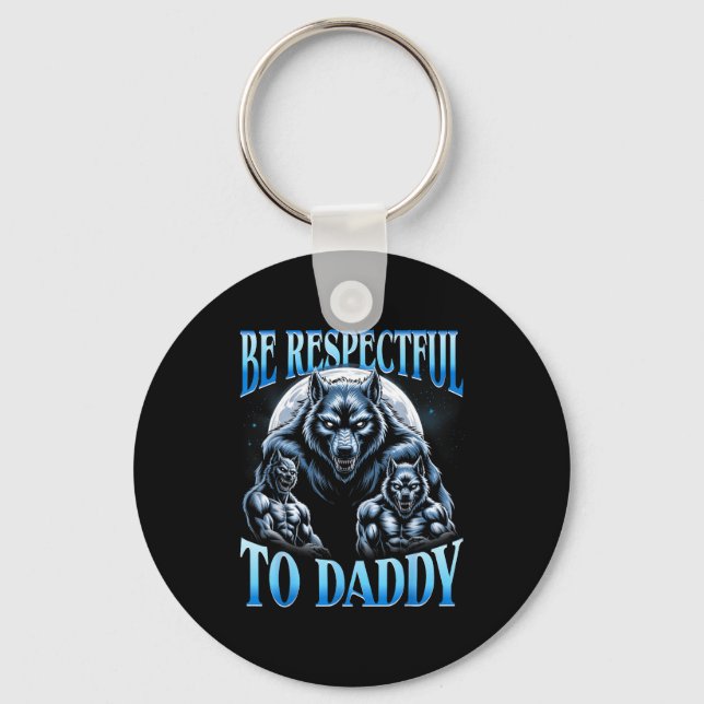 Chaveiro Alpha Wolf Be Respectful To Daddy Funny Meme Cring (Frente)