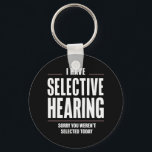 Chaveiro Audição seletiva Desculpe Engraçado Dizer Humoroso<br><div class="desc">Audição seletiva Desculpe Engraçado Dizer Humoroso</div>