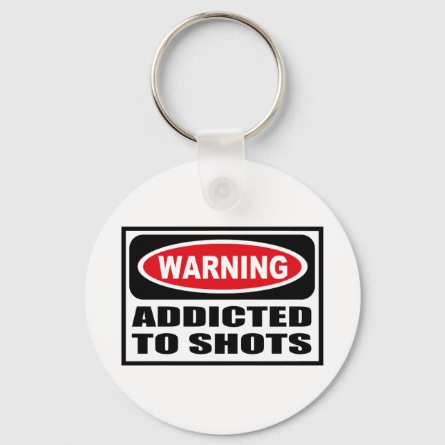 Chaveiro Aviso ADDICTED TO TO SHOTS Key Chain (Frente)