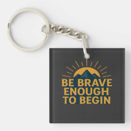Chaveiro Be Brave Enough to Begin - Motivational Mountain  