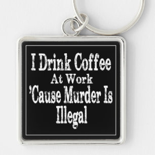 Chaveiro Beber Humor de Café