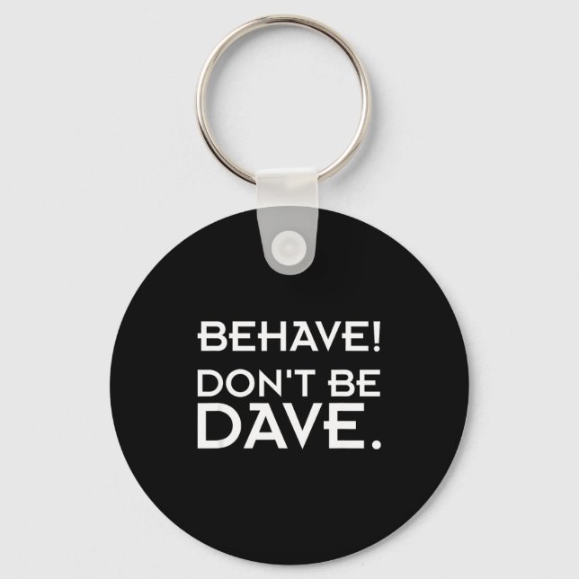 Chaveiro Behave! Don't Be Dave  (Frente)