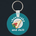 Chaveiro Bolo de queijo e refrigerar o bolo engraçado e o q<br><div class="desc">Cheesecake e Chill. Design engraçada e deliciosa para aqueles que adoram comer cheesecake de mirtilo ou cheesecake de cereja. Mercadorias legal e bonitas para amante de sobremesa, padeiro ou cozinheiro. Perfeito para o Dia Nacional do Cheesecake. presente de Natal e excelente de aniversário para aqueles que adoram padaria ou padaria...</div>