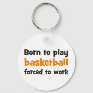 Chaveiro Born to play basketball forced to work