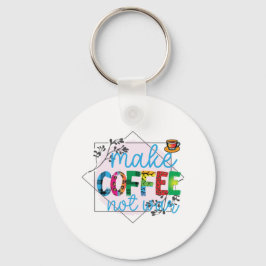 Chaveiro Café Arte Faz Café Não Guerra