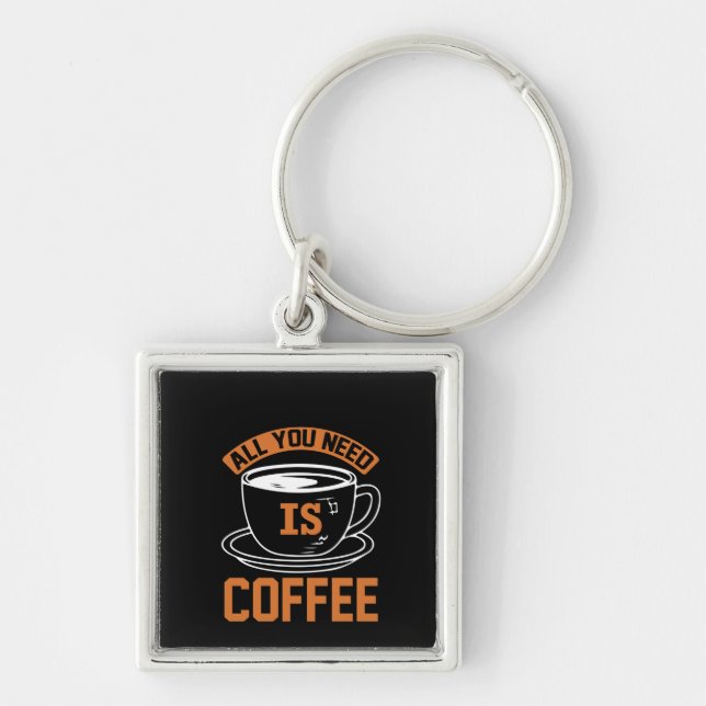 Chaveiro Café Arte Tudo Que Você Precisa É Café (Frente)