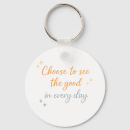 Chaveiro Choose the Good – Positive Quote Design