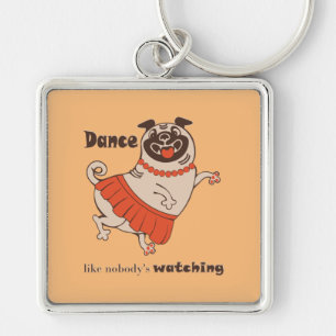 Chaveiro Dança como se ninguém estivesse assistindo Pug Gir