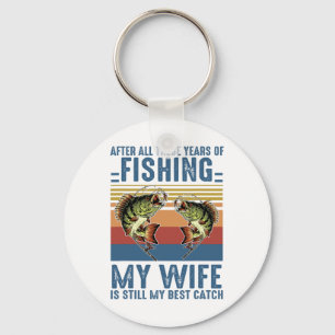 Chaveiro Depois de Todos Esses Anos De Pesca Minha Esposa A