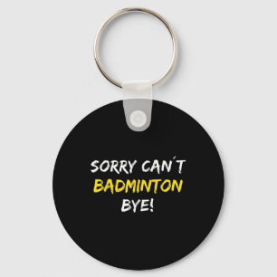 Chaveiro Desculpe, mas não posso jogar Badminton Bye Shuttl