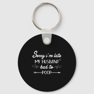 Chaveiro Desculpe o Atraso Meu Marido Precisava Fazer Cocô 