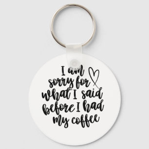 Chaveiro Desculpe pelo que eu disse antes do meu café