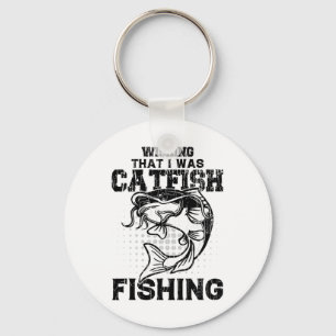 Chaveiro Desejando que eu estivesse pescando bagre engraçad