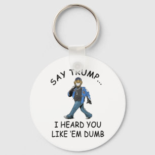 Chaveiro Diga Trump Eu Ouvi Que Você Gosta deles Tontos Eng