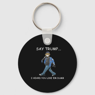 Chaveiro Digam Trump Eu Ouvi Que Você Gosta deles Dumb Funn