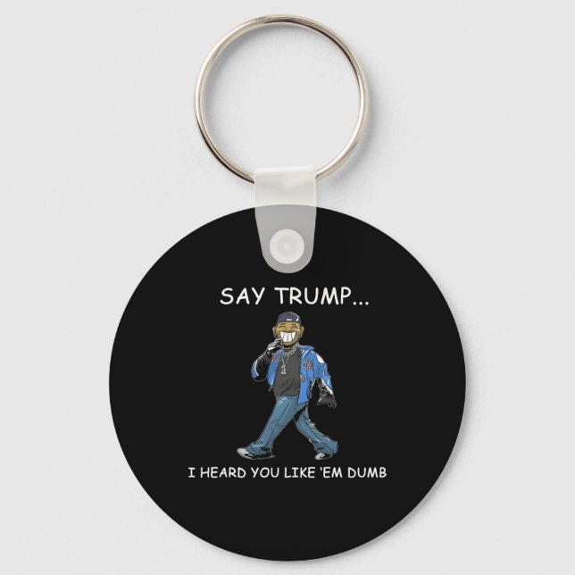 Chaveiro Digam Trump Eu Ouvi Que Você Gosta deles Dumb Funn (Frente)
