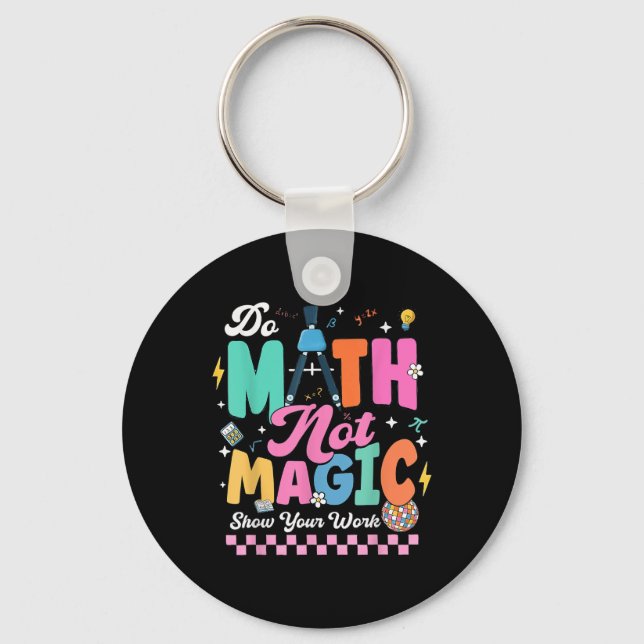 Chaveiro Do Math Not Magic Funny Math Teachers Student Back (Frente)