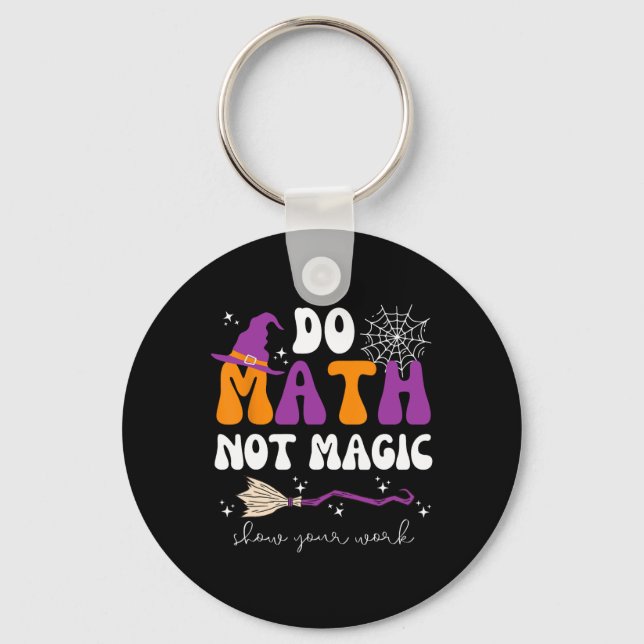 Chaveiro Do Math Not Magic Show Your Work Math Teacher Hall (Frente)