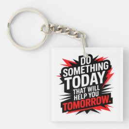 Chaveiro Do Something Today That Will Help You Tomorrow – 