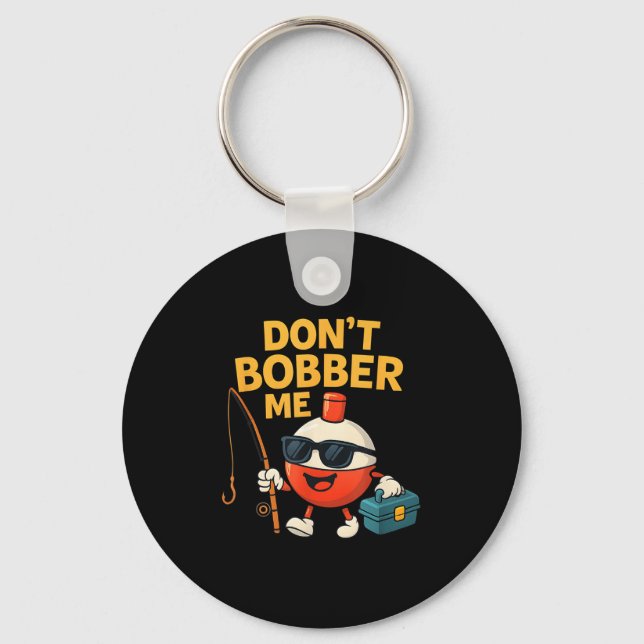 Chaveiro Don't Bobber Me Funny Fishing Bobber Quote  (Frente)