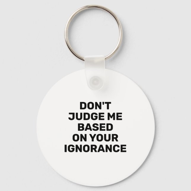 Chaveiro Dont Judge Me Based On Your Ignorance  (Frente)
