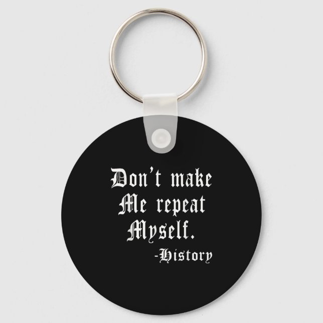 Chaveiro Don't Make Me Repeat Myself Funny History Teacher  (Frente)