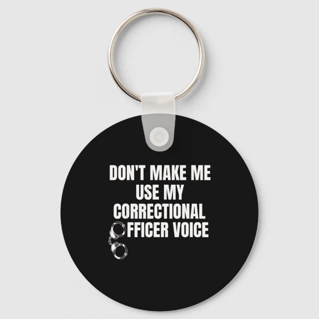Chaveiro Don't Make Me Use My Correctional Officer Voice Fu (Frente)
