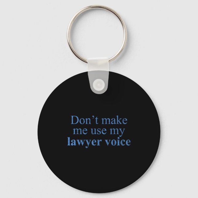 Chaveiro Dont Make Me Use My Lawyer Voice Shirt Gift Lawyer (Frente)