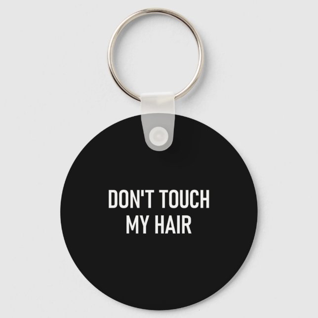 Chaveiro Don't Touch My Hair, Funny, Jokes, Sarcastic Sayin (Frente)
