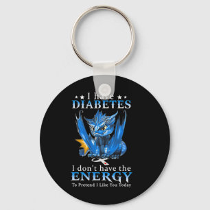 Chaveiro Dragão Eu tenho diabetes Eu não tenho energia para