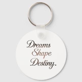 Chaveiro Dreams Shape Destiny.