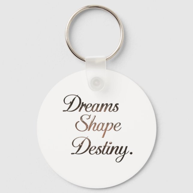 Chaveiro Dreams Shape Destiny. (Frente)