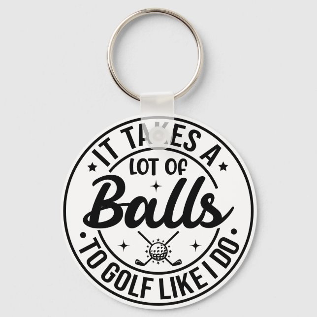 Chaveiro É Preciso Muitas Bolas Para Golfe Como Eu. (Frente)