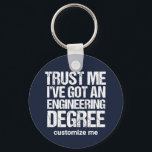 Chaveiro Engenheiro Personalizado de Graduação de Engenhari<br><div class="desc">Acredite em mim,  tenho um diploma de engenharia. Um presente de chaveiro de humor de graduação para um engenheiro engraçado depois que eles formando faculdade ou universidade. Personalize com seu nome ou outro texto.</div>
