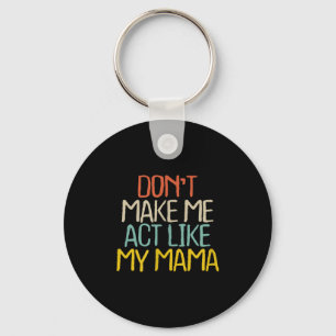 Chaveiro Engraçado Não Me Faça Agir Como Minha Mamãe Novida
