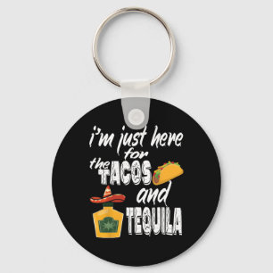Chaveiro Estou aqui pelos Tacos e Tequila Engraçado Cinc.