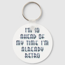 Chaveiro Estou tão à frente do meu tempo que já estou retro