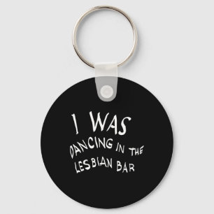 Chaveiro Eu Estava Dançando No Lgbt Bar Lésbica Engraçado