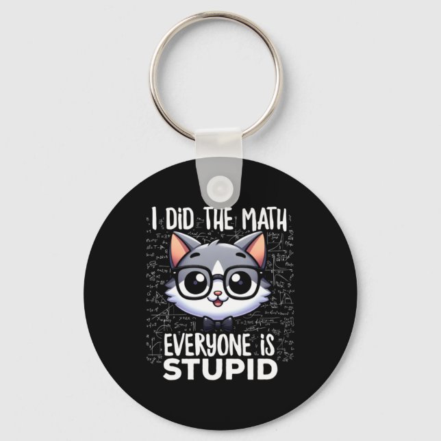 Chaveiro Eu Fiz A Matemática Todos São Gatos Estúpidos (Frente)