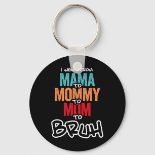 Chaveiro Eu Fui Da Mãe À Mamãe À Mãe Para Bruh Mães D