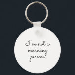 Chaveiro Eu não sou uma pessoa matinal, dizendo<br><div class="desc">"Não sou uma pessoa matinal." Dizendo e uma tipografia engraçada no chaveiro. é um texto totalmente personalizável que você pode alterá-lo de acordo com sua escolha</div>
