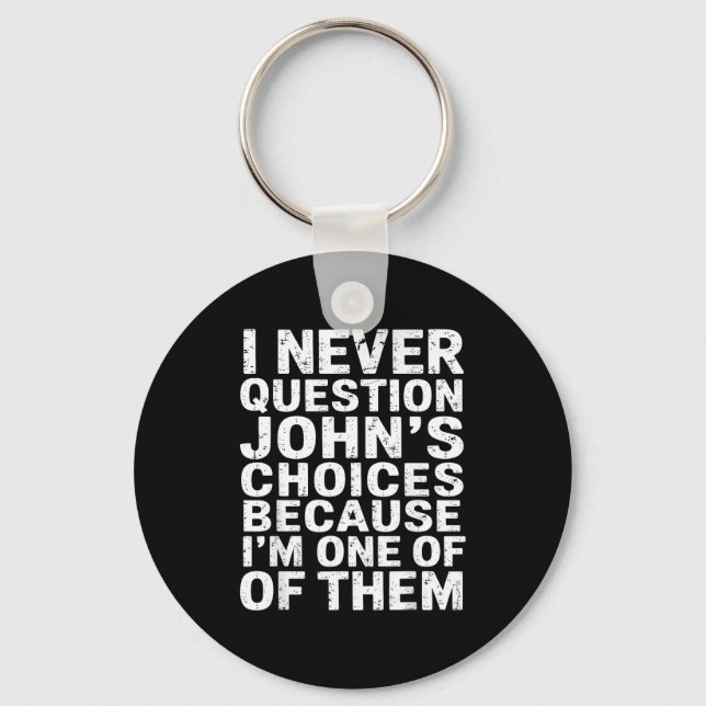 Chaveiro Eu Nunca Questiono As Escolhas De John Porque Sou  (Frente)