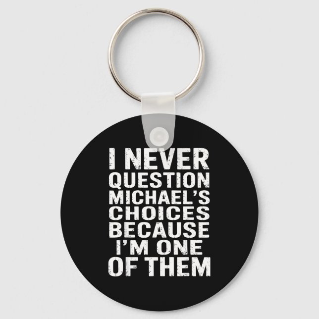 Chaveiro Eu Nunca Questiono As Escolhas De Michael Porque S (Frente)