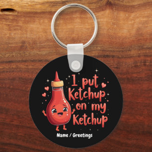 Chaveiro Eu Ponho Ketchup no Meu Amante de Ketchup Engraçad